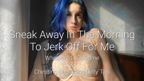 Freya Reign – Sneak Away In The Morning To Jerk Off For Me – Whispered JOI Game and Cheating Degrading Dirty Talk