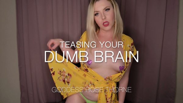 Goddess Rose – Thorne Teasing Your Dumb Brain