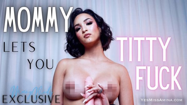 Miss Amina Rose – Mommy Lets You Titty Fuck